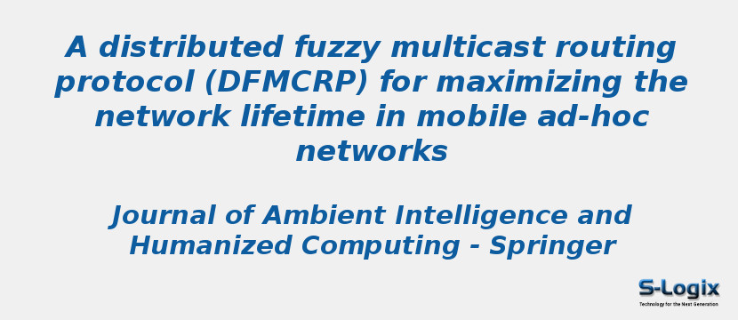 A distributed fuzzy multicast routing protocol (DFMCRP) for maximizing the network lifetime in mobile ad-hoc networks